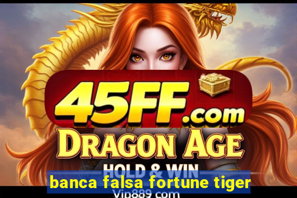 banca falsa fortune tiger